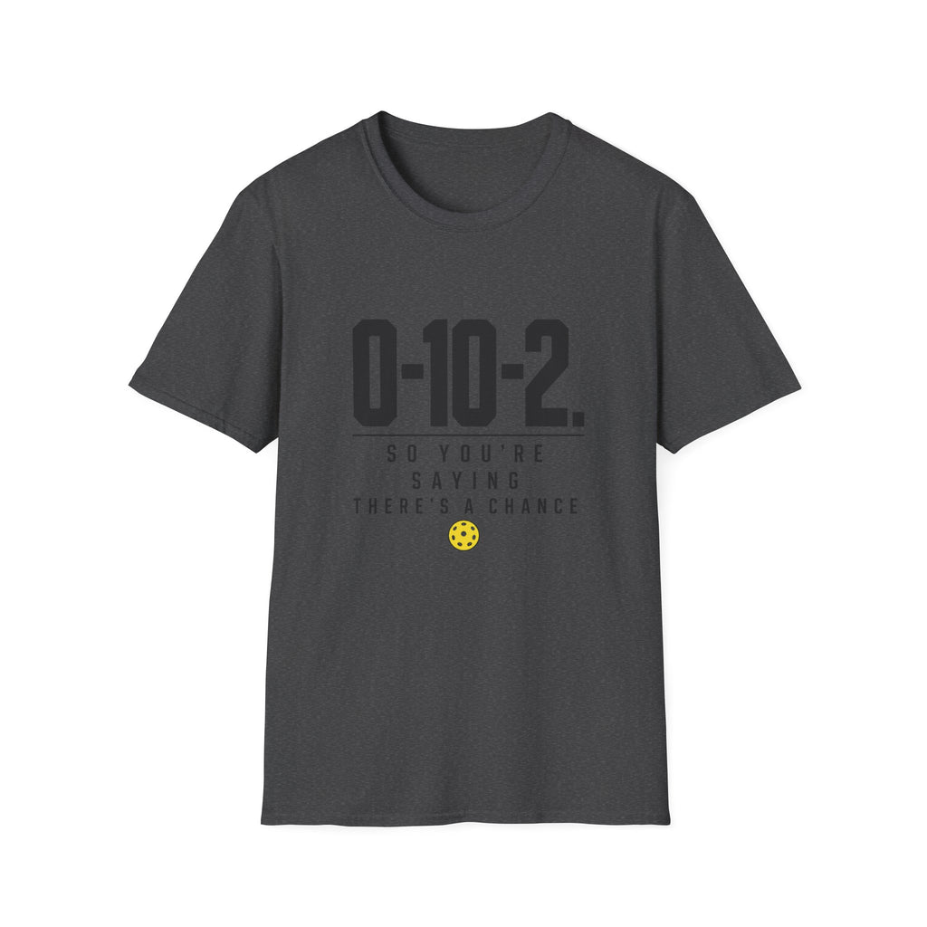 0-10-2 T-Shirt — “So You’re Saying There’s a Chance”