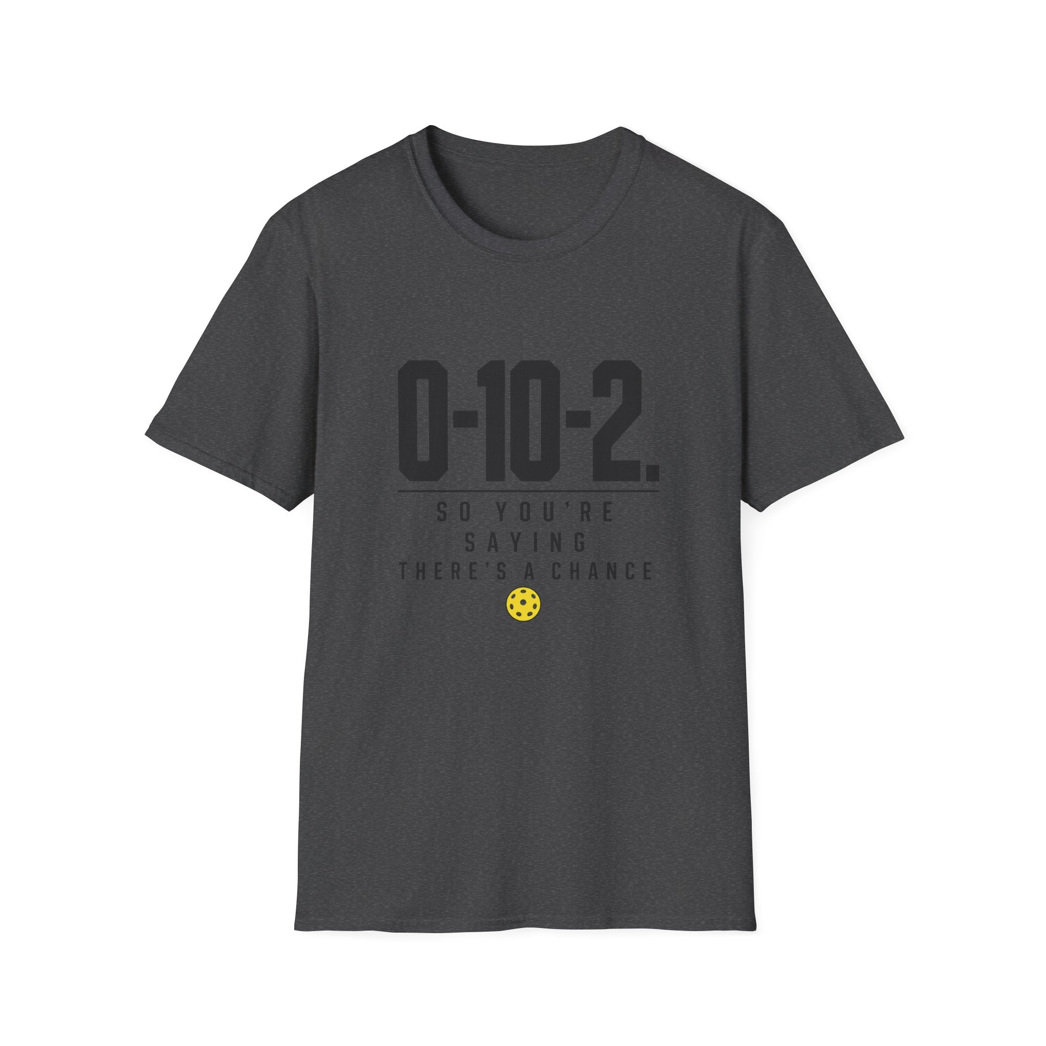 0-10-2 T-Shirt — “So You’re Saying There’s a Chance”