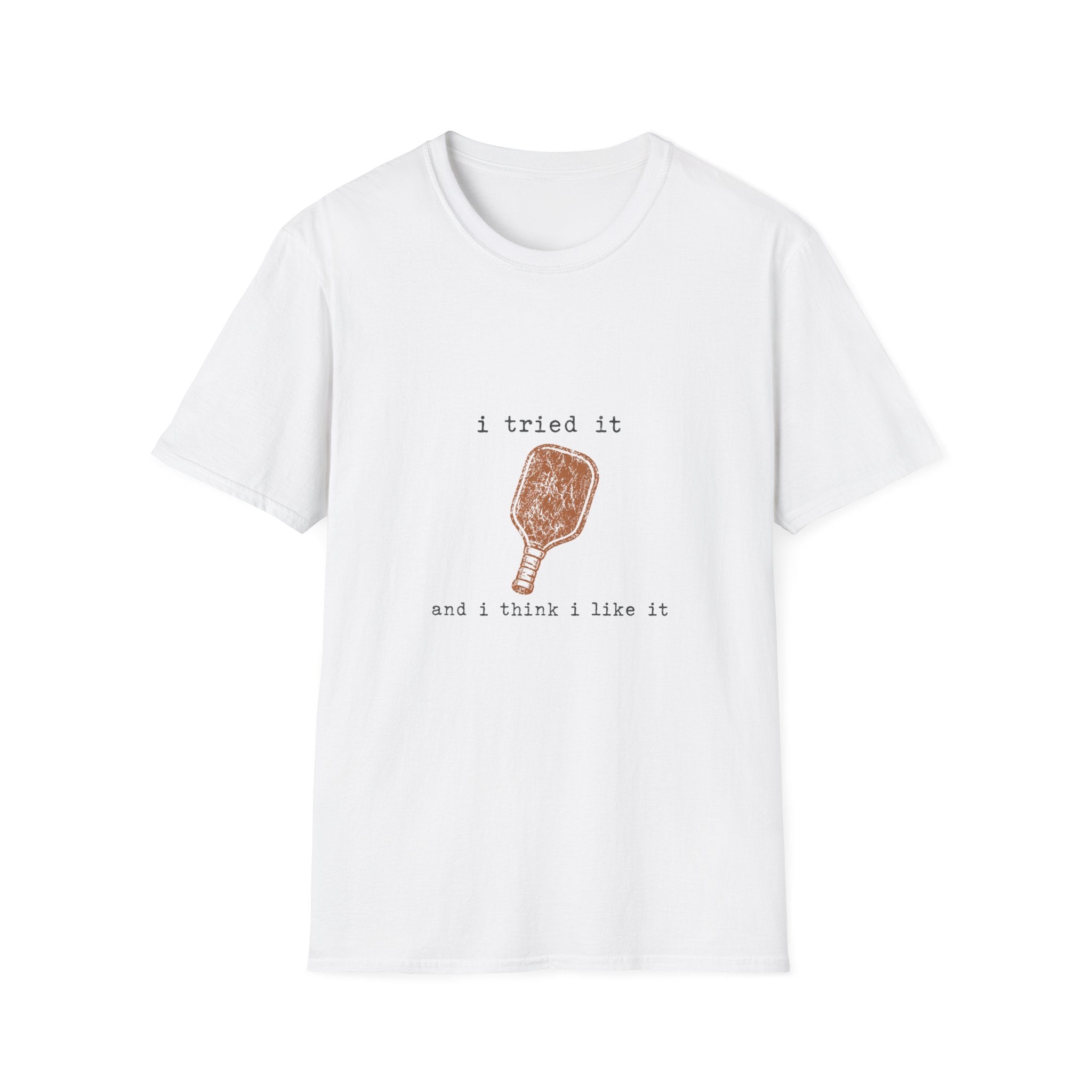 "I Tried It and I Think I Like It" - Pickleball T-Shirt