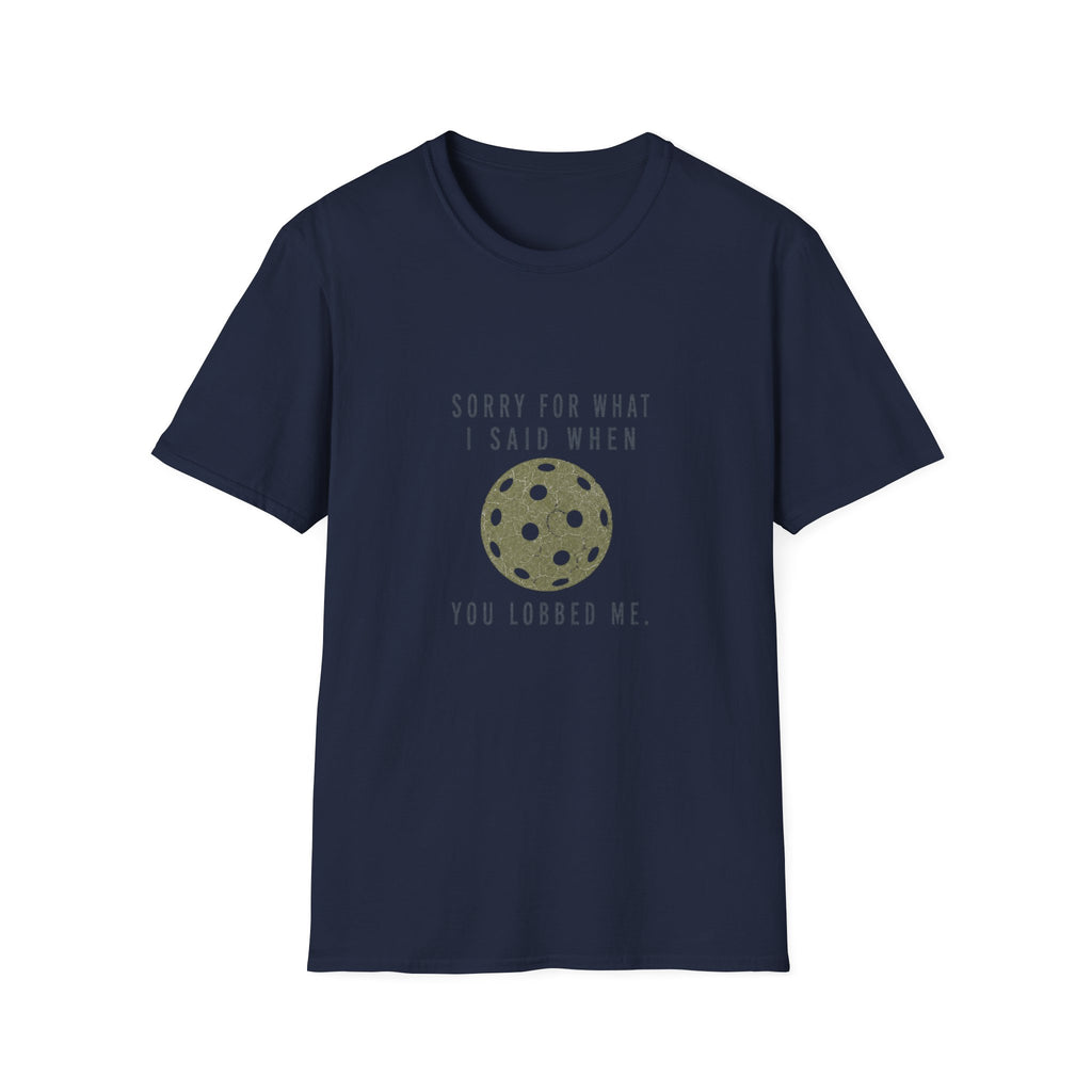 Pickleball T-Shirt — "Sorry For What I Said When You Lobbed Me" Funny Pickleball Tee