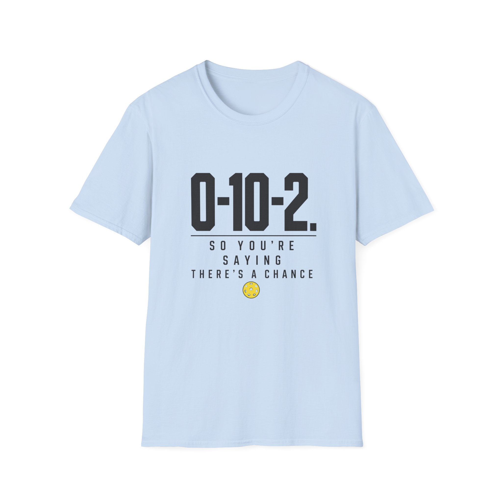 0-10-2 T-Shirt — “So You’re Saying There’s a Chance”