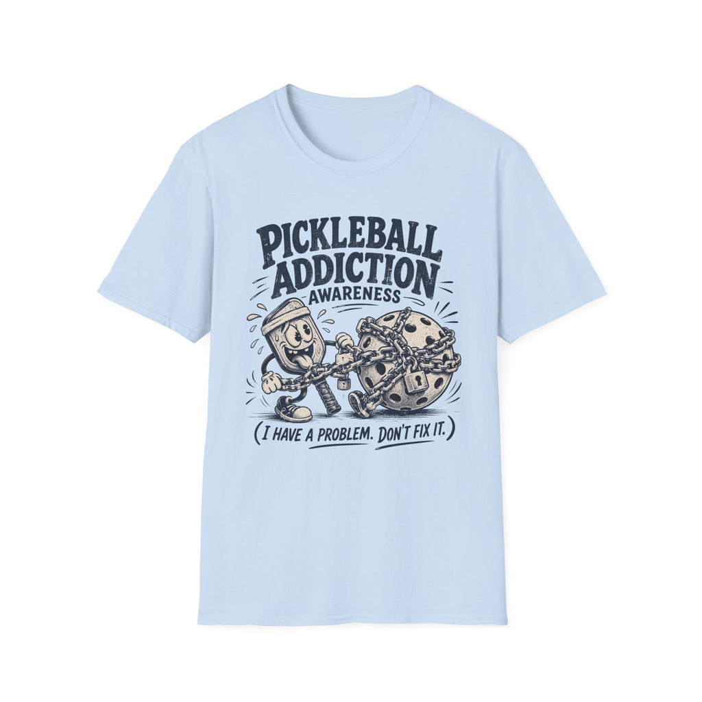 Pickleball Addiction Awareness T-Shirt — “I Have a Problem, Don’t Fix It”
